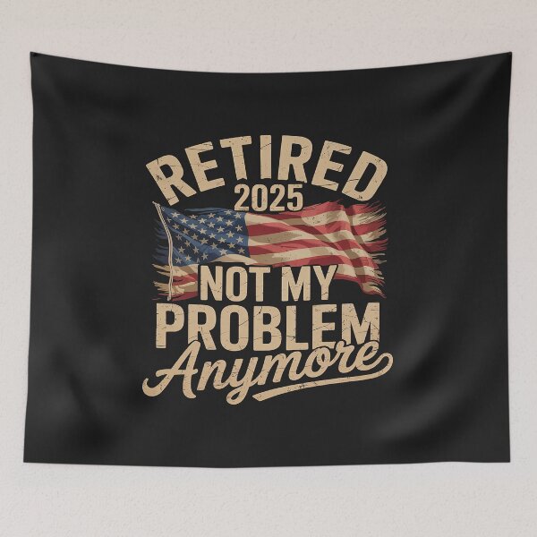 Item preview, Retired 2025 Not My Problem Anymore With US Flag Retirement designed and sold by TAYLOROUSDALE.