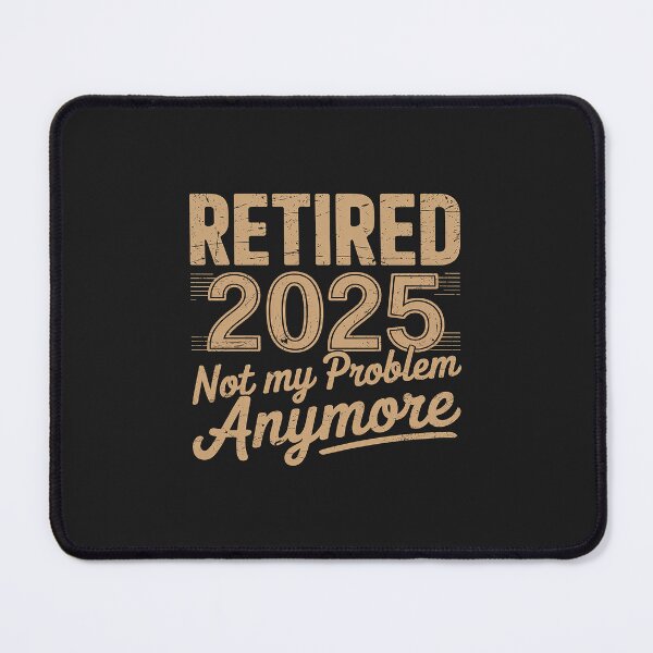 Item preview, Retired 2025 Retirement Not My Problem Anymore Retirement designed and sold by TAYLOROUSDALE.