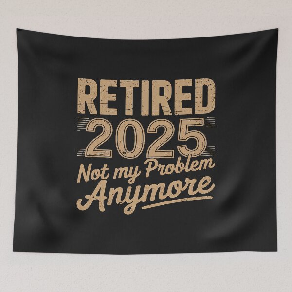 Item preview, Retired 2025 Retirement Not My Problem Anymore Retirement designed and sold by TAYLOROUSDALE.