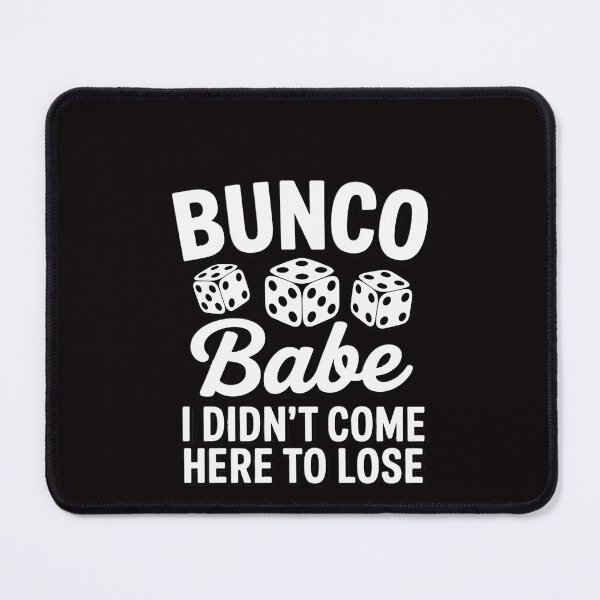 Item preview, Bunco Bunco Babe I Didn't Come Here to Lose designed and sold by RatCurry.
