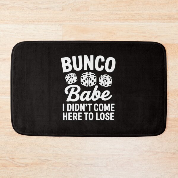 Item preview, Bunco Bunco Babe I Didn't Come Here to Lose designed and sold by RatCurry.