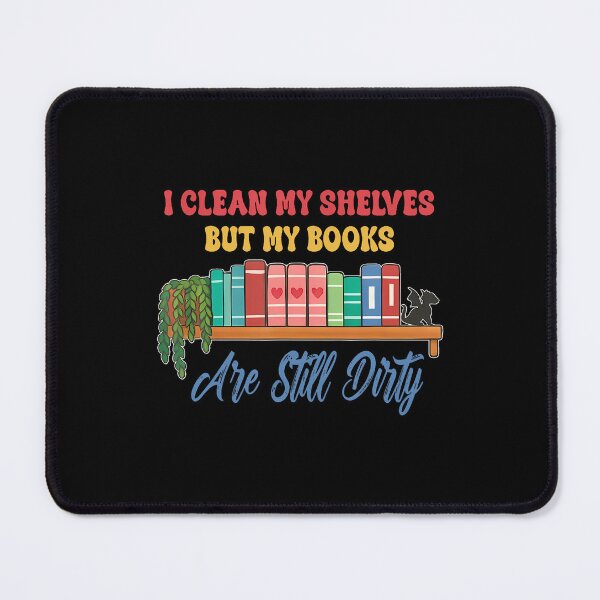 Item preview, I Clean My Shelves But My Books Are Still Dirty designed and sold by SheilaAnjelica.