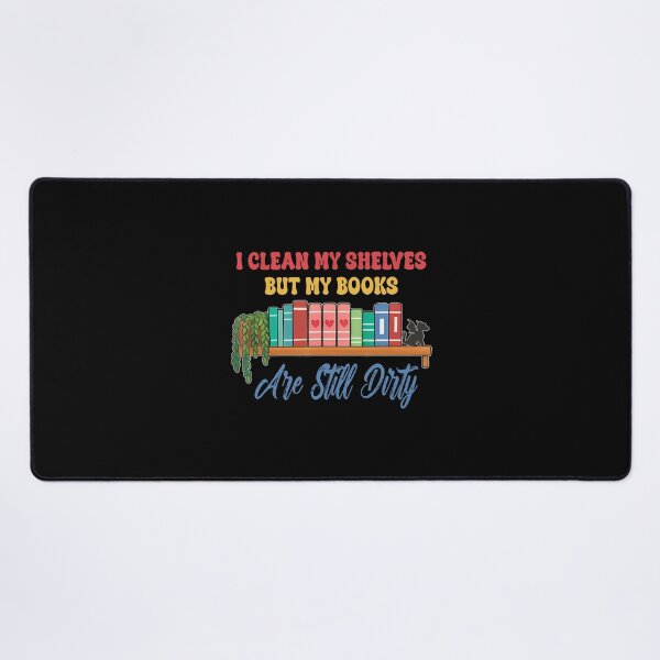 Item preview, I Clean My Shelves But My Books Are Still Dirty designed and sold by SheilaAnjelica.