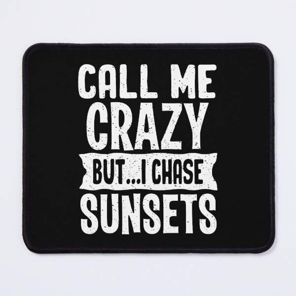 Item preview, Call Me Crazy But I Chase Sunsets Sunset Chaser designed and sold by TommieJune.