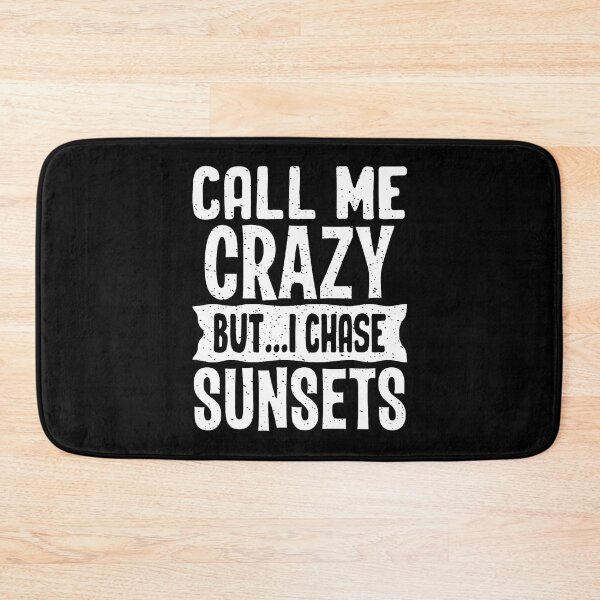 Item preview, Call Me Crazy But I Chase Sunsets Sunset Chaser designed and sold by TommieJune.