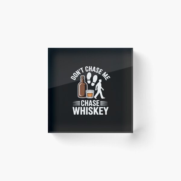 Item preview, Dont Chase Me Chase Whiskey Drinking designed and sold by ryukaizox1.