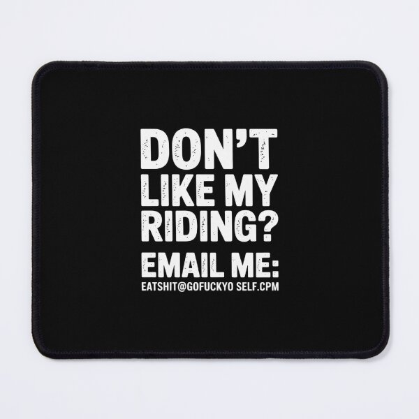 Item preview, Dont Like My Riding Email Me Eashit@gofuckyourself.com Biker designed and sold by ryukaizox1.