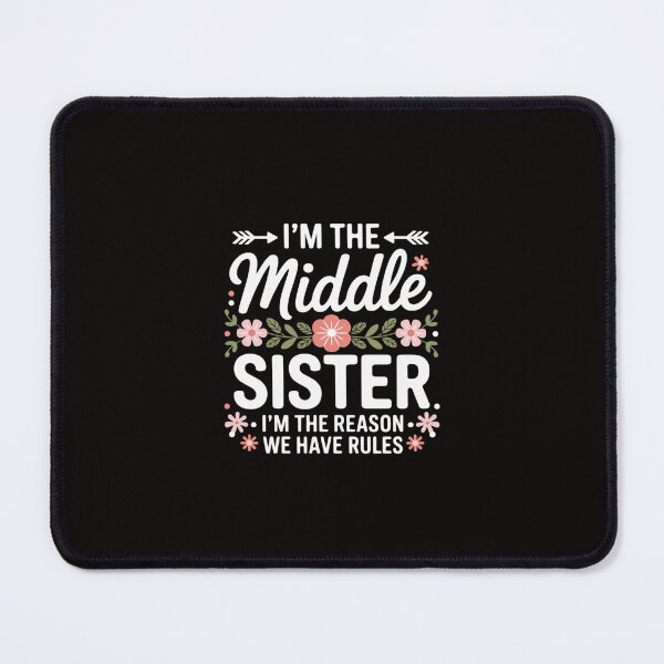 Item preview, I'm The Middle Sister I Am Reason We Have Rules Cute Floral designed and sold by margaridroso.