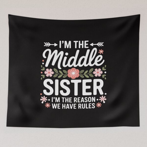 Item preview, I'm The Middle Sister I Am Reason We Have Rules Cute Floral designed and sold by margaridroso.