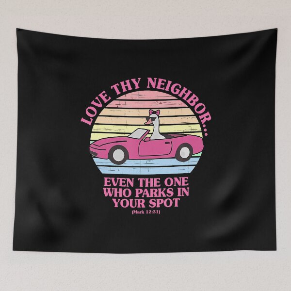 Item preview, Love Thy Neighbor Even The One Who Parks In Your Spot designed and sold by SarahLeanne1.