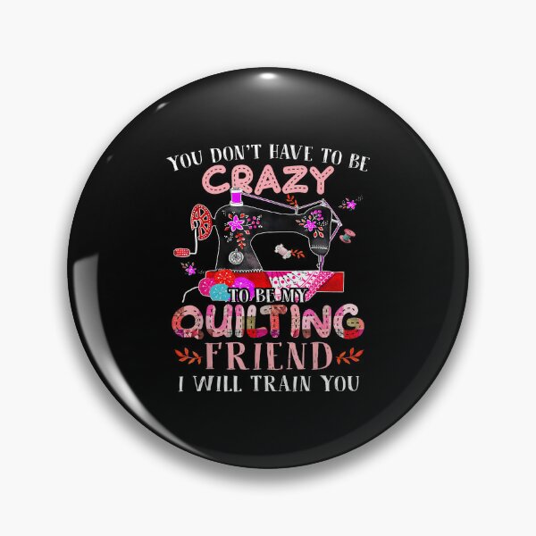 Item preview, Funny You Don'T Have To Be Crazy To Be My Quilting Friend designed and sold by BarbaraLillie.