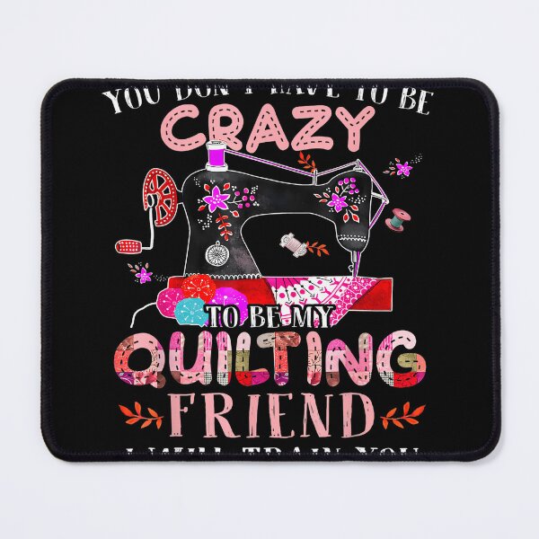 Item preview, Funny You Don'T Have To Be Crazy To Be My Quilting Friend designed and sold by BarbaraLillie.
