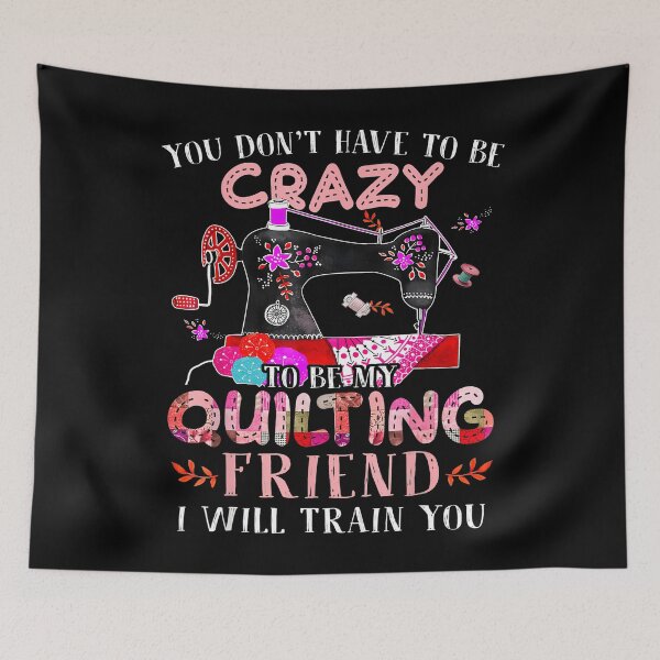 Item preview, Funny You Don'T Have To Be Crazy To Be My Quilting Friend designed and sold by BarbaraLillie.
