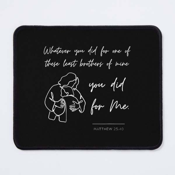 Item preview, Matthew 25 40 2540 Gospel Bible Verse Jesus Quote Christian designed and sold by JosephineCathy.