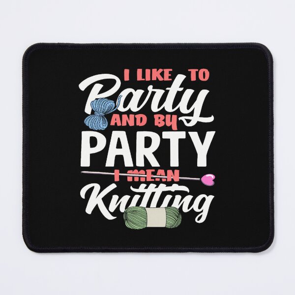 Item preview, Knitting I'D Like To Party And By Party I Mean Knitting designed and sold by AndreaBonnie.
