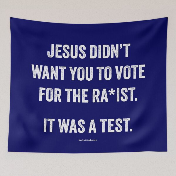Item preview, JESUS DIDN'T WANT YOU TO VOTE FOR THE RA*IST. IT WAS A TEST. designed and sold by Say The Thing Tee.