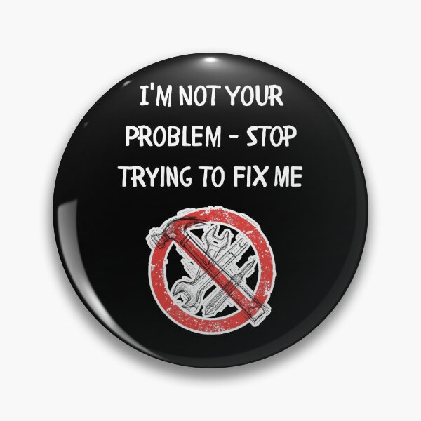 Item preview, I'm Not Your Problem - Stop Trying to Fix Me designed and sold by signshirtz.