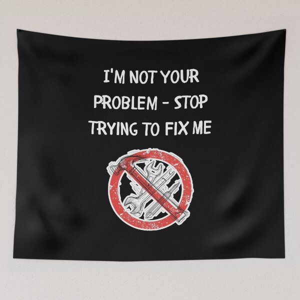 Item preview, I'm Not Your Problem - Stop Trying to Fix Me designed and sold by signshirtz.