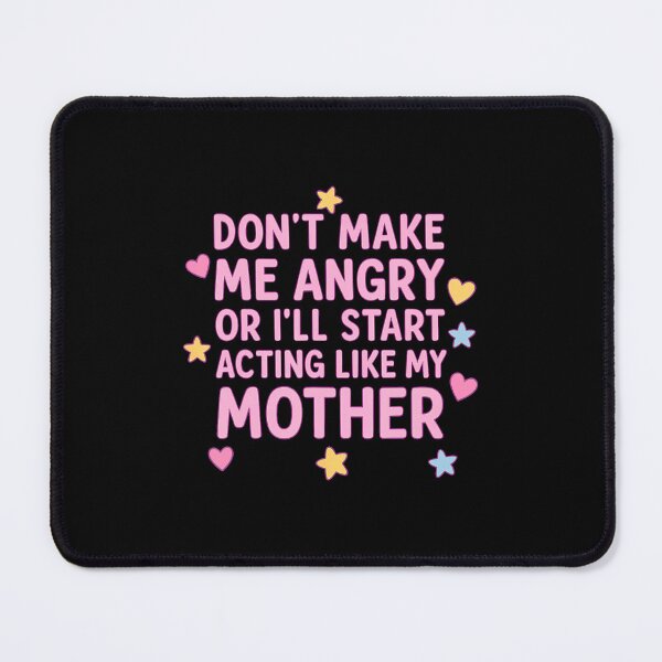 Item preview, Dont Make Me Angry Or Ill Act Like My Mother designed and sold by MarionCharleen.