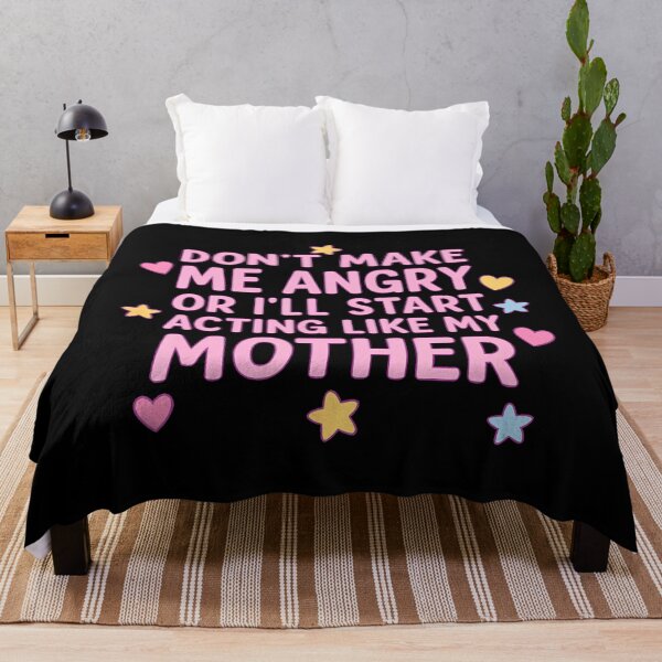 Item preview, Dont Make Me Angry Or Ill Act Like My Mother designed and sold by MarionCharleen.