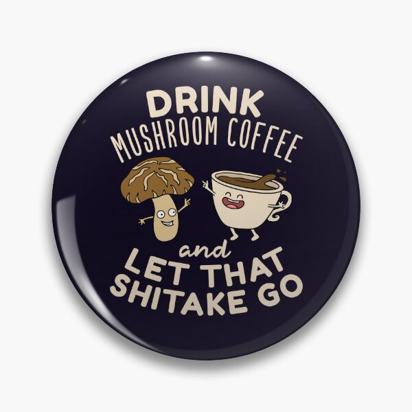 Item preview, Drink Mushroom Coffee And Let That Shitake Go designed and sold by jaygo.