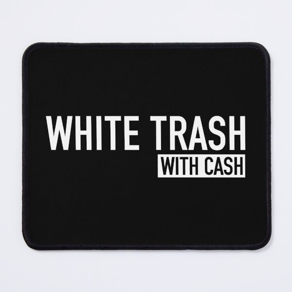 Item preview, White Trash With Cash - Funny Trash Can Garbage Humor designed and sold by kamaniyavidya.