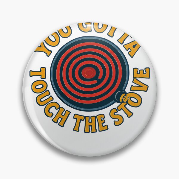 Item preview, You Gotta Touch The Stove – Funny Life Lesson Retro Design designed and sold by TwinFishDesign.