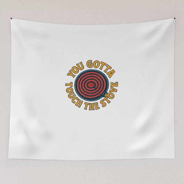 Item preview, You Gotta Touch The Stove – Funny Life Lesson Retro Design designed and sold by TwinFishDesign.