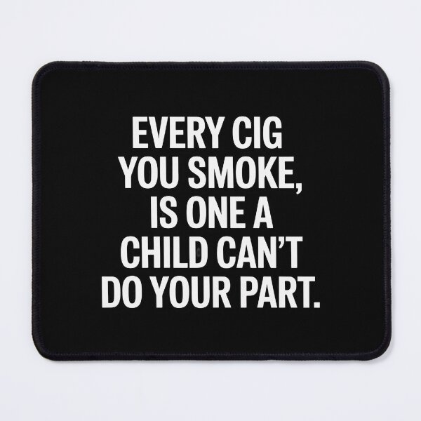 Item preview, Every Cig You Smoke is One A Child Cant Do Your Part Women designed and sold by HardcoreTour.