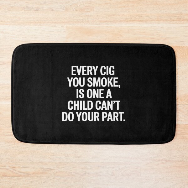Item preview, Every Cig You Smoke is One A Child Cant Do Your Part Women designed and sold by HardcoreTour.
