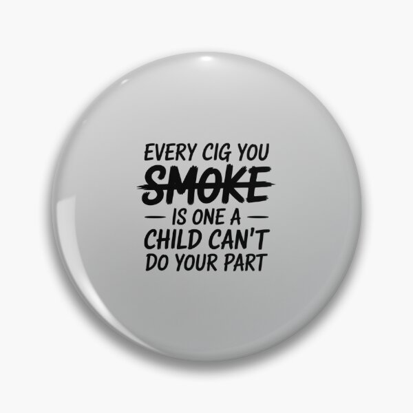 Item preview, Every Cig You Smoke is One A Child Cant Do Your Part Women1 designed and sold by HardcoreTour.