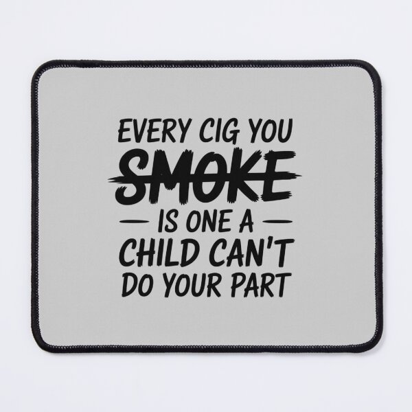 Item preview, Every Cig You Smoke is One A Child Cant Do Your Part Women1 designed and sold by HardcoreTour.