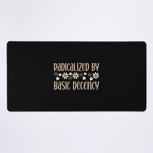 Item preview, Radicalized By Basic Decency Political Or Social Statement designed and sold by EstherDiane.