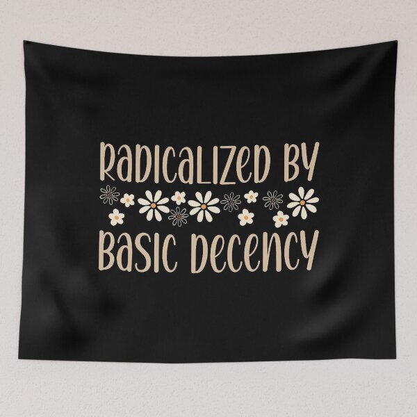Item preview, Radicalized By Basic Decency Political Or Social Statement designed and sold by EstherDiane.