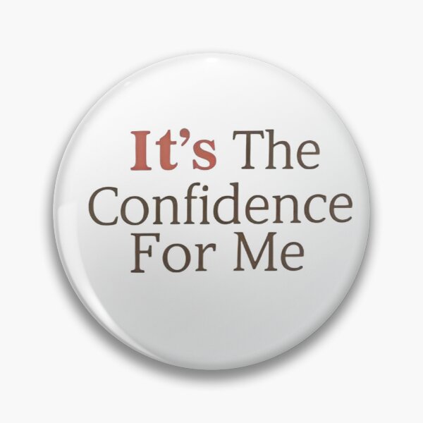 Item preview, ​"It's The Confidence For Me" Main Character Energy.  designed and sold by ZyVoAli.
