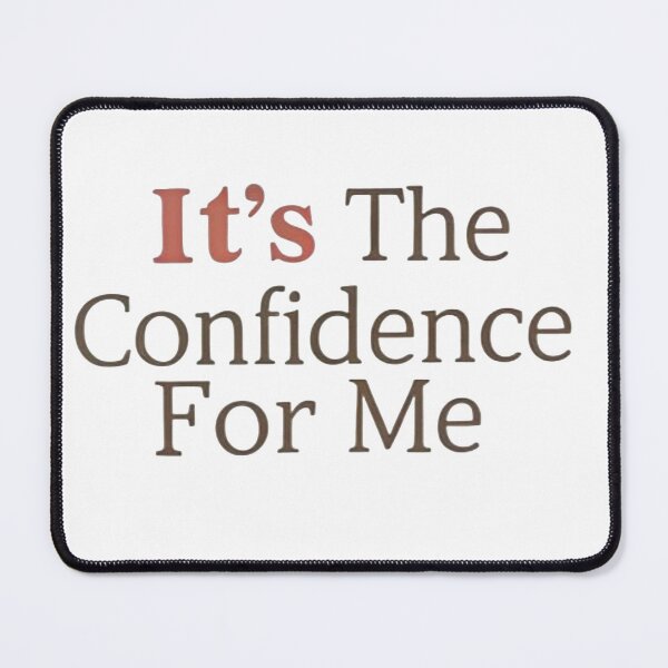 Item preview, "It's The Confidence For Me" Main Character Energy. designed and sold by ZyVoAli.