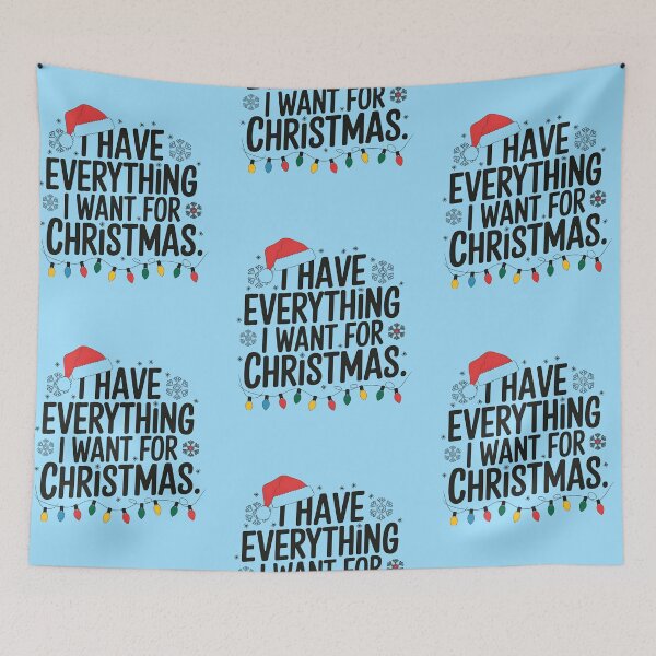 Item preview, I Have Everything I Want for Christmas – Funny Holiday Gratitude Quote designed and sold by MAZDZINE.