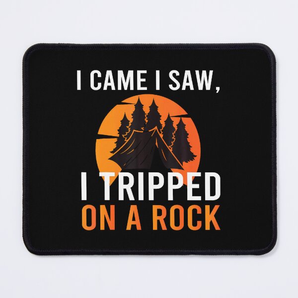 Item preview, I Came I Saw I Tripped On A Rock Camping Hiking Adventure designed and sold by JacquelineEnri.