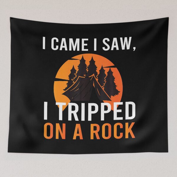 Item preview, I Came I Saw I Tripped On A Rock Camping Hiking Adventure designed and sold by JacquelineEnri.