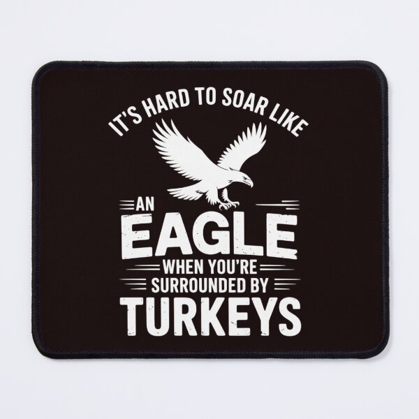 Item preview, It's Hard To Soar Like An Eagle When Surrounded By Turkeys designed and sold by hettingerchaim.