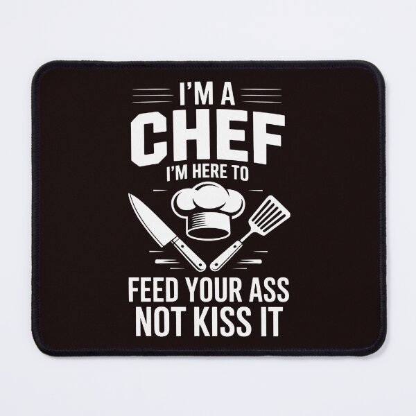 Item preview, I'm Here To Feed Your Ass Not Kiss It Chef designed and sold by hettingerchaim.
