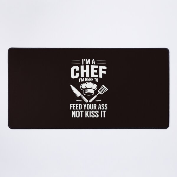 Item preview, I'm Here To Feed Your Ass Not Kiss It Chef designed and sold by hettingerchaim.