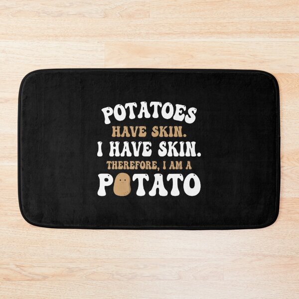 Item preview, Potatoes Have Skin I Have Skin Therefore I Am A Potato designed and sold by DeborahCarolyn.