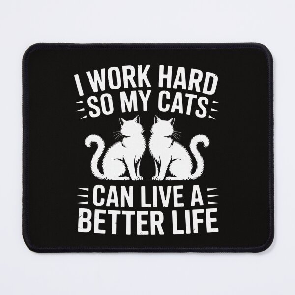 Item preview, I Work Hard So My Cats Can Live A Better Life designed and sold by ForestMmost.