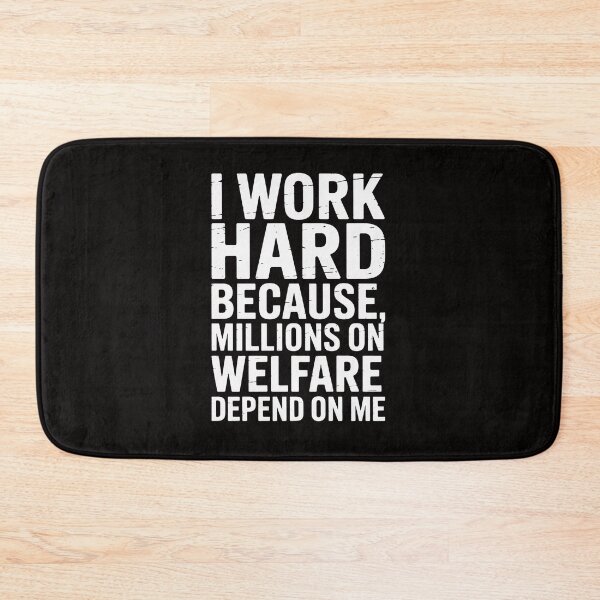 Item preview, I Work Hard Because Millions On Welfare Depend On Me designed and sold by ForestMmost.