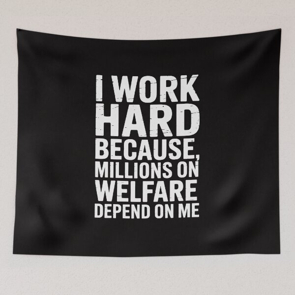 Item preview, I Work Hard Because Millions On Welfare Depend On Me designed and sold by ForestMmost.