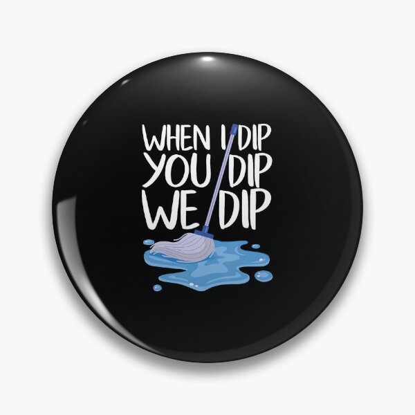 Item preview, Housekeeper Funny When I Dip You Dip We Dip Housekeeping designed and sold by ClaraTeresa1.