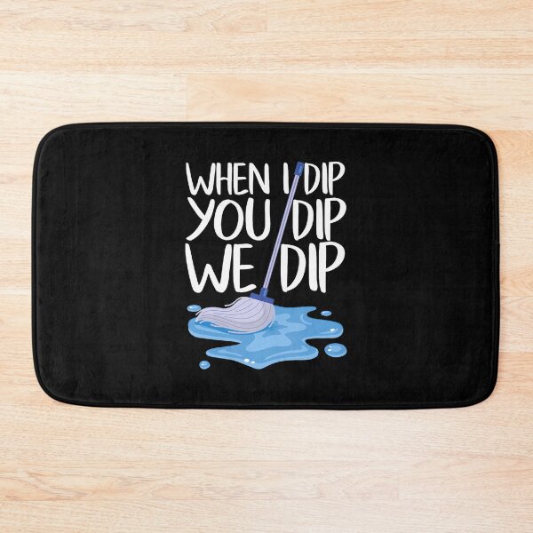 Item preview, Housekeeper Funny When I Dip You Dip We Dip Housekeeping designed and sold by ClaraTeresa1.