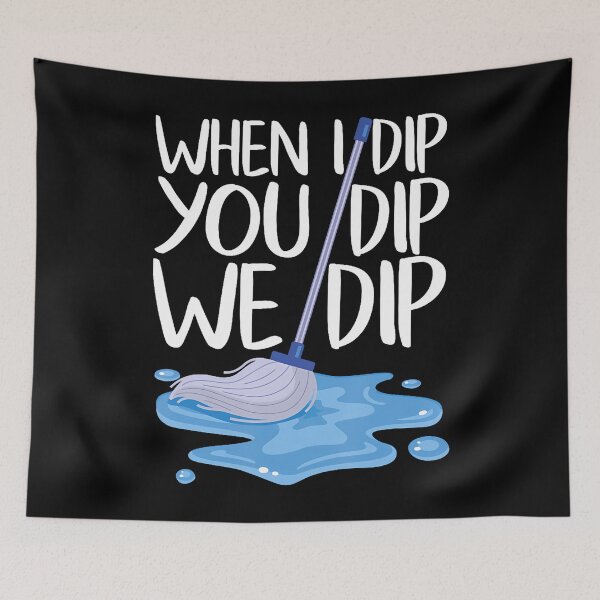 Item preview, Housekeeper Funny When I Dip You Dip We Dip Housekeeping designed and sold by ClaraTeresa1.