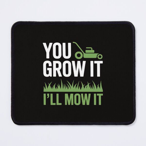 Item preview, You Grow It I'll Mow It Lawn Grass Mowing Mower Cut designed and sold by portcrysral.